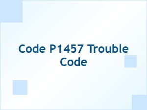Code P1457 Meaning and Causes