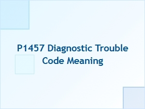 P1457 Diagnostic Trouble Code Meaning