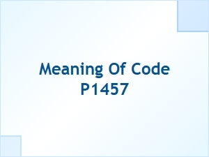 Meaning of Code P1457 and Its Causes