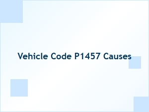 Vehicle Code P1457 Causes and Symptoms