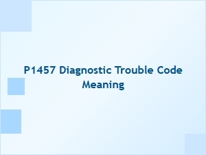 P1457 Diagnostic Trouble Code Meaning